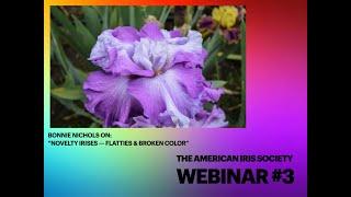 AIS Webinar #3 Bonnie Nichols on "Novelty Irises: Broken Color and Flatties" (V3720pM)