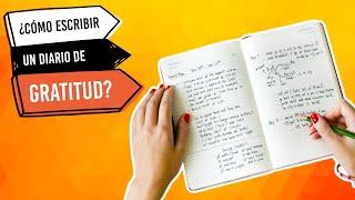 ¿Cómo escribir un diario de GRATITUD? I Agradecimiento para Cambiar tu Vida.