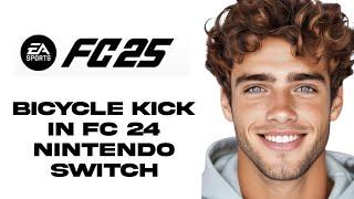 How To Bicycle Kick In Fc 24 Nintendo Switch