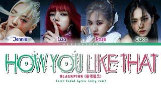 BLACKPINK 'HOW YOU LIKE THAT' Lyrics (블랙핑크 가사) (Color Coded Lyrics by EYAJSCIKIN)