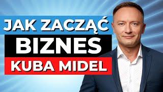 Co bym zrobił, gdybym zaczynał BIZNES od zera - Kuba Midel