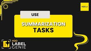 Taking advantage of the Summarization tasks | H2O Label Genie Starter Track - Part 6