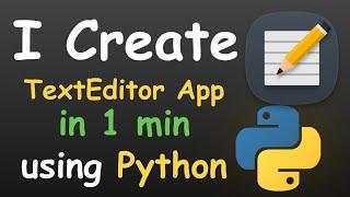 I CREATE TEXT EDITOR APP IN ONE MINUTE USING PYTHON