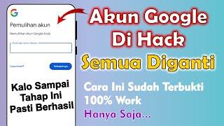 Cara Mengembalikan Akun Google Yang Di Hack Semua Diganti