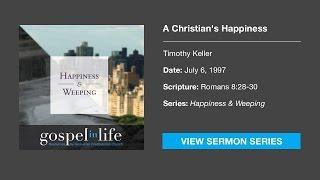 A Christian's Happiness – Timothy Keller [Sermon]