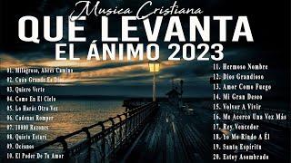 MÚSICA CRISTIANA QUE LEVANTA EL ÁNIMO 2023 - HERMOSAS ALABANZAS CRISTIANAS DE ADORACION 2023