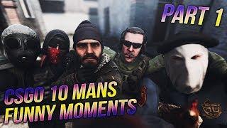 CSGO 10 MANS FUNNY MOMENTS (PART 1)