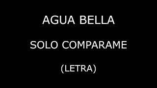 Agua Bella - Solo comparame (Letra/Lyrics)