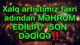 Xalq artistimiz fəxri adından MƏHRUM EDİLİR? - SON DƏQİQƏ‼️