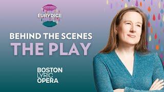 Behind the Scenes of Eurydice: The Play | Boston Lyric Opera