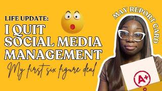 LIFE UPDATE: I AM QUITTING SOCIAL MEDIA MANAGEMENT | MY FIRST 6 FIGURE DEAL | MAY REPORT CARD