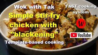 Wok with Tak.   Simple stir-fry chicken with  "blackening".   Template-based cooking.