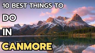 The 10 Best Things to do in Canmore in 2024 & 2025