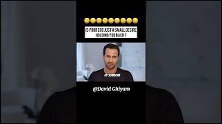 Is your ego just a small desire holding you back? #motivation #davidghiyam www.davidghiyam.com