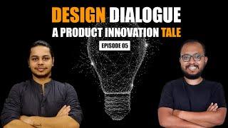 A Product Innovation tale |Design Dialogue EP05