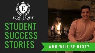 Ecom Profit Masterclass - Student Success Stories