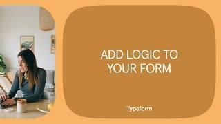 Adding Logic in Typeform | Typeform Help Center