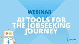 AI Tools to Help the Jobseeking Journey | Jobscan Webinar