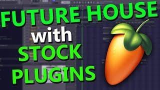 FUTURE HOUSE TUTORIAL (FL STUDIO STOCK PLUGINS ONLY)