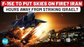 Iran's 'Op True Promise 3' Scares Netanyahu, US? F-15E Jets Get Ready | Surprise Attack Hours Away?