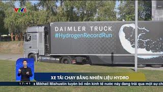 Xe tải chạy bằng nhiên liệu Hydro, 1 lần chạy được 1.047 km | VTV24