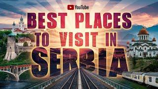 Top 10 Best Places to Visit in Serbia | Travel Guide