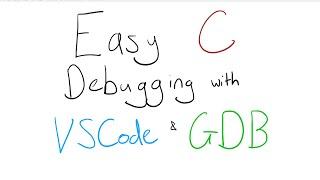 Easy C Debugging with VSCode & GDB