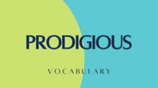 What is the meaning of Prodigious?