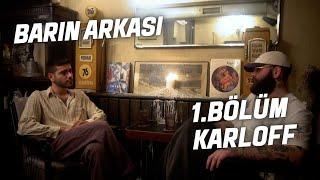 Barın Arkası 1. Bölüm (Karloff)