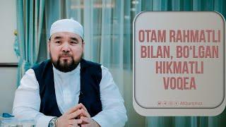 Otam rahmatli bilan bo'lgan hikmatli voqea