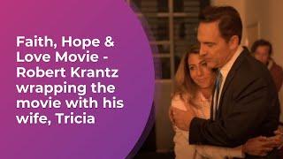 Faith, Hope & Love Movie - Robert Krantz wrapping the movie with his wife, Tricia