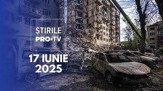 Știrile PRO TV - 17 Iunie 2025 | Atac devastator asupra Kievului