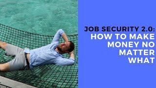 Job Security 2.0: How to Make Money No Matter What | Location Rebel