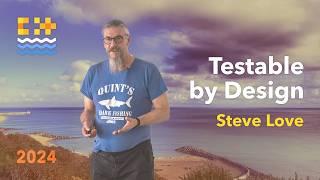 Testable by Design - How to Create Testable C++ Code Using C++ Language Features - Steve Love - 2024