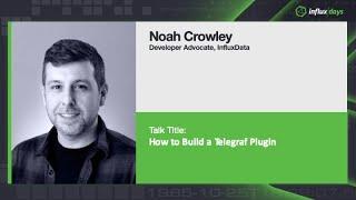 How to Build a Telegraf Plugin with Noah Crowley