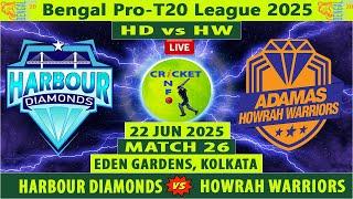 Harbour Diamonds vs Howrah Warriors | HD vs HW live | 26th Match of Bengal Pro T20 Cup 2025 Live