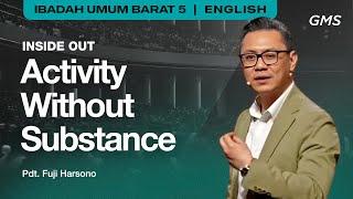 Inside Out: Activity Without Substance - Pdt. Fuji Harsono (GMS Church)