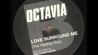 OCTAVIA  love surround me (the healing dub) remix by the karetakers