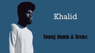 Young Dumb & Broke - Khalid (Lyrics)