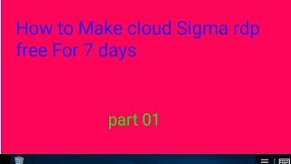 how to create 7 days Free rdp cloud sigma rdp free rdp kase banaye