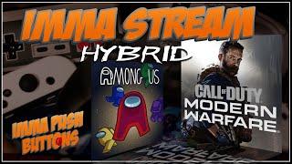 Imma Stream Hybrid - CoD Modern Warfare + Among Us