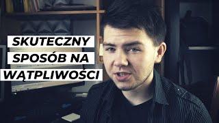 JAK PORADZIĆ SOBIE Z WĄTPLIWOŚCIAMI? | Skuteczny Sposób Na Wszelakie Zwątpienia W Życiu