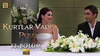 Kurtlar Vadisi Pusu 53.Bölüm l FULL HD YENİ