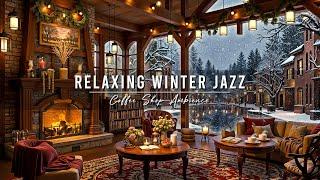 Cozy Winter Coffee Shop Ambience with Jazz Relaxing Music  Smooth Jazz Music & Crackling Fireplace