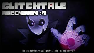 GLITCHTALE - Ascension #4 || Alternative Remix [By Ilay Boter]