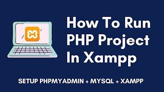 Run PHP Project In Xampp | Setup | PHPMyadmin | PHP | MySQL | Hindi | India