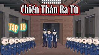 Chiến Thần Ra Tù - Tập 19 | Hòa Vietsub