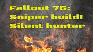 Fallout 76: Sniper build! The silent hunter. Team build