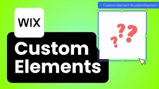 How to use Custom Elements in Wix (and when)