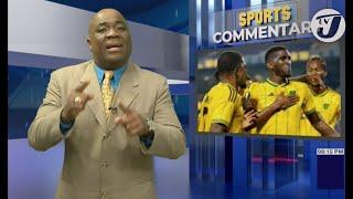 Reggae Boyz Reality Check | TVJ Sports Commentary